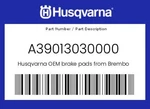 Husqvarna Genuine Brake Pads From Brembo - A39013030000. Fixed Price $53.31.